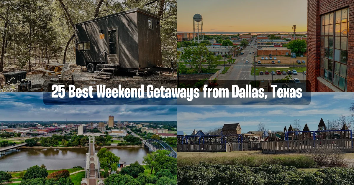 25 Best Weekend Getaways from Dallas Texas