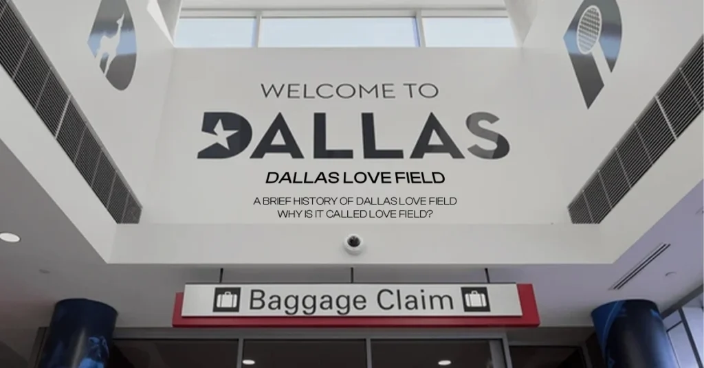 A Brief History of Dallas Love Field: Why Is It Called Love Field?: Explore Dallas Love Field Airport with our complete guide