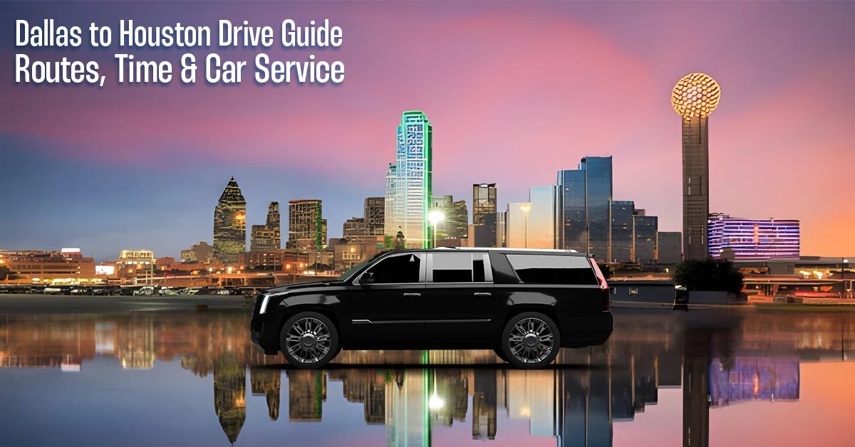 Dallas to Houston Drive Guide – Routes, Time & Car Service Dallas to Houston Drive Guide – Routes, Time & Car Service