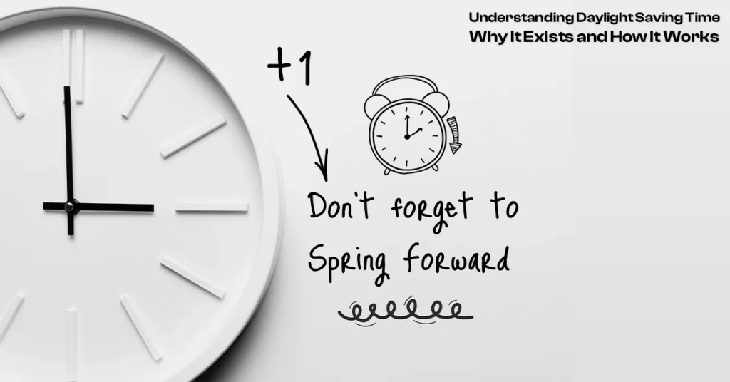 Understanding Daylight Saving Time — Why It Exists and How It Works